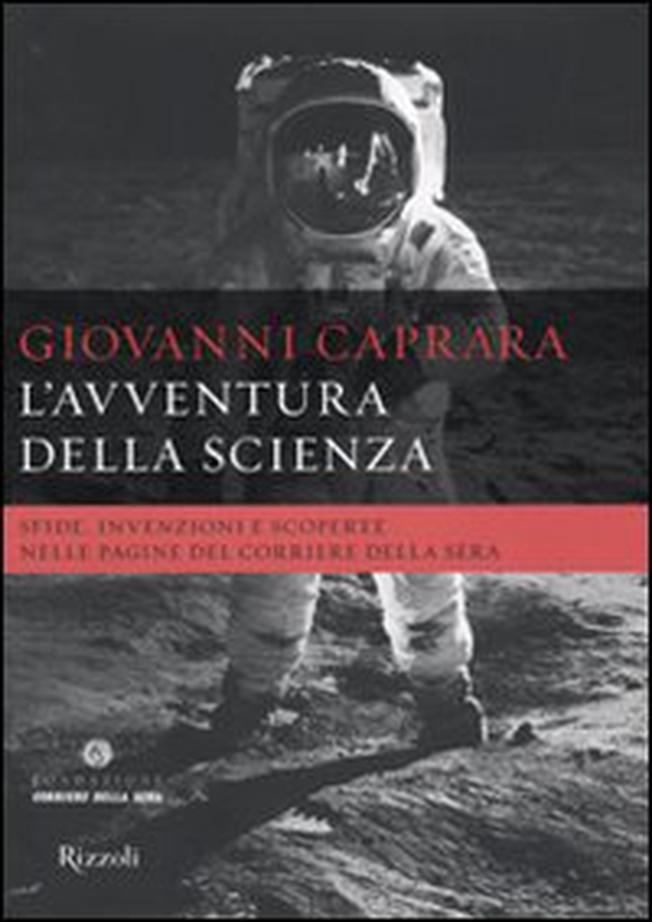 L'avventura della scienza. Sfide, invenzioni e scoperte nelle pagine del «Corriere della sera» - Librerie.coop L'avventura della scienza. Sfide, invenzioni e scoperte nelle pagine del «Corriere della sera» - Librerie.coop