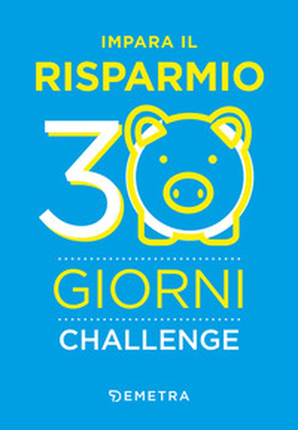 Impara il risparmio. 30 giorni challenge - Librerie.coop Impara il risparmio. 30 giorni challenge - Librerie.coop