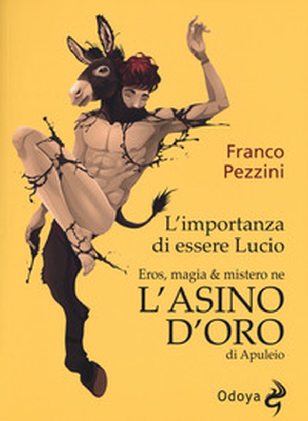 L'importanza di essere Lucio. Eros, magia e mistero ne «L'Asino d'oro» di Apuleio - Librerie.coop L'importanza di essere Lucio. Eros, magia e mistero ne «L'Asino d'oro» di Apuleio - Librerie.coop