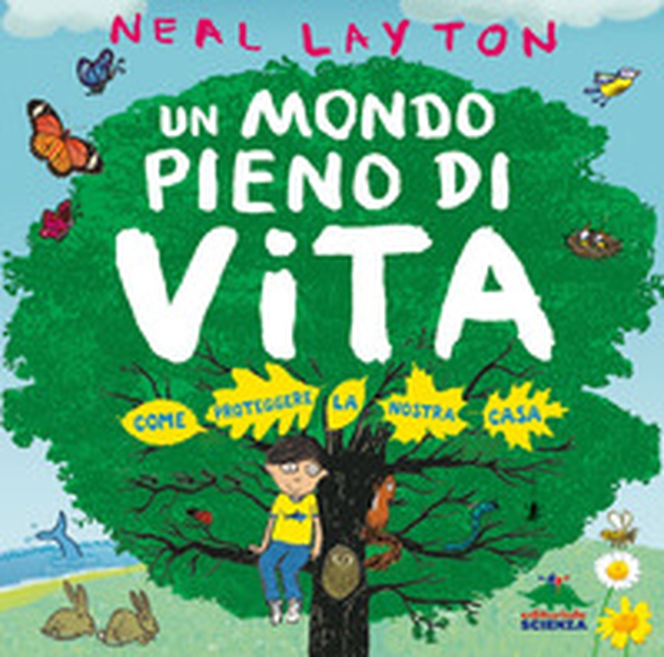 Un mondo pieno di vita. Come proteggere la nostra casa - Librerie.coop Un mondo pieno di vita. Come proteggere la nostra casa - Librerie.coop