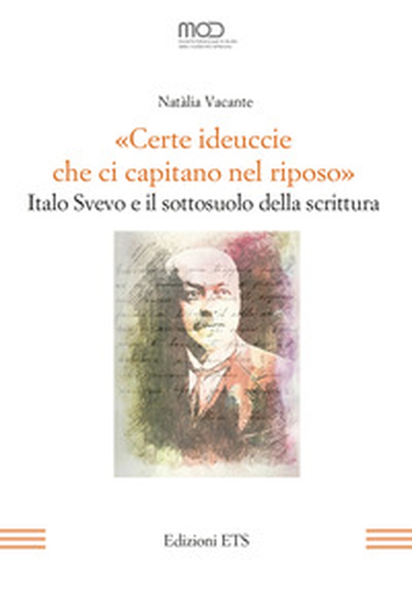 «Certe ideuccie che ci capitano nel riposo». Italo Svevo e il sottosuolo della scrittura - Librerie.coop «Certe ideuccie che ci capitano nel riposo». Italo Svevo e il sottosuolo della scrittura - Librerie.coop