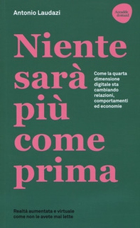 Niente sarà più come prima. Come la quarta dimensione digitale sta cambiando relazioni, comportamenti ed economie - Librerie.coop