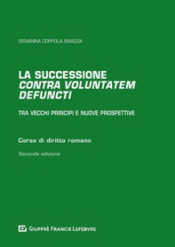 La successione «contra voluntatem defuncti». Tra vecchi principi e nuove prospettive - Librerie.coop