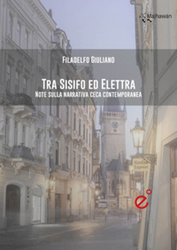 Tra Sisifo ed Elettra. Note sulla narrativa ceca contemporanea - Librerie.coop Tra Sisifo ed Elettra. Note sulla narrativa ceca contemporanea - Librerie.coop