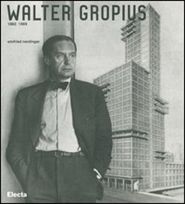 Walter Gropius 1883-1969 - Librerie.coop Walter Gropius 1883-1969 - Librerie.coop
