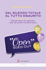Dal silenzio totale al tutto esaurito. Manuale pratico per organizzare l'open day perfetto nel settore beauty - Librerie.coop