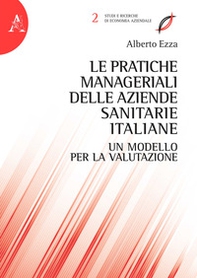 Le pratiche manageriali delle aziende sanitarie italiane. Un modello per la valutazione - Librerie.coop