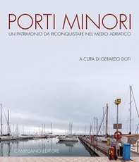 Porti minori. Un patrimonio da riconquistare nel medio Adriatico - Librerie.coop