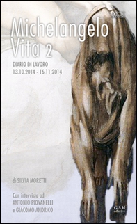 Michelangelo, vita 2. Diario di lavoro 13.10.2014-16.11.2014 - Librerie.coop