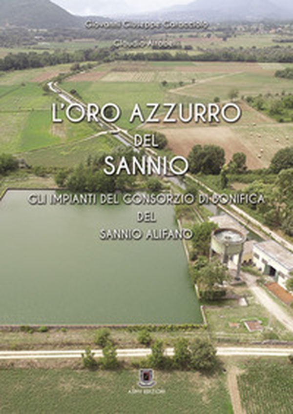 L'oro azzurro del Sannio. Gli impianti del consorzio di bonifica del Sannio Alifano - Librerie.coop L'oro azzurro del Sannio. Gli impianti del consorzio di bonifica del Sannio Alifano - Librerie.coop