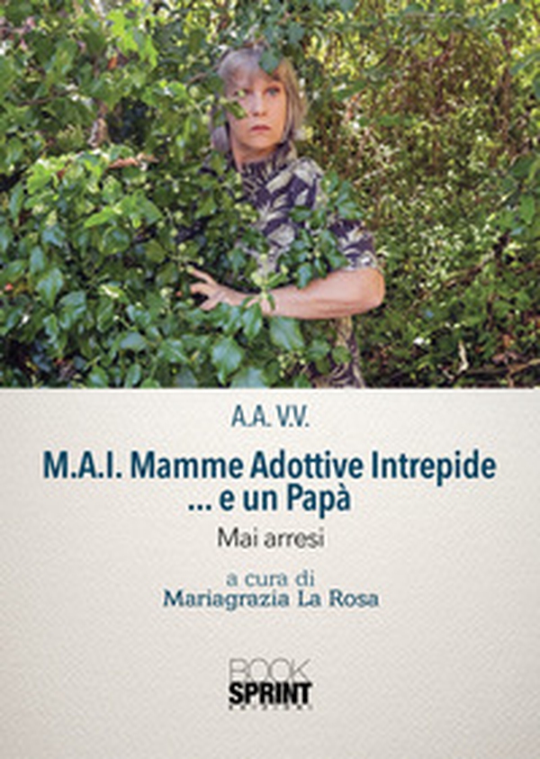 M.A.I. Mamme Adottive Intrepide... e un Papà. Mai arresi - Librerie.coop