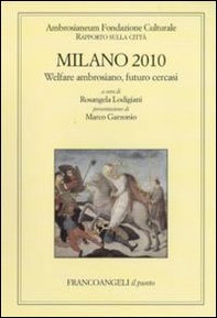 Milano 2010. Welfare ambrosiano, futuro cercasi. Rapporto sulla città - Librerie.coop