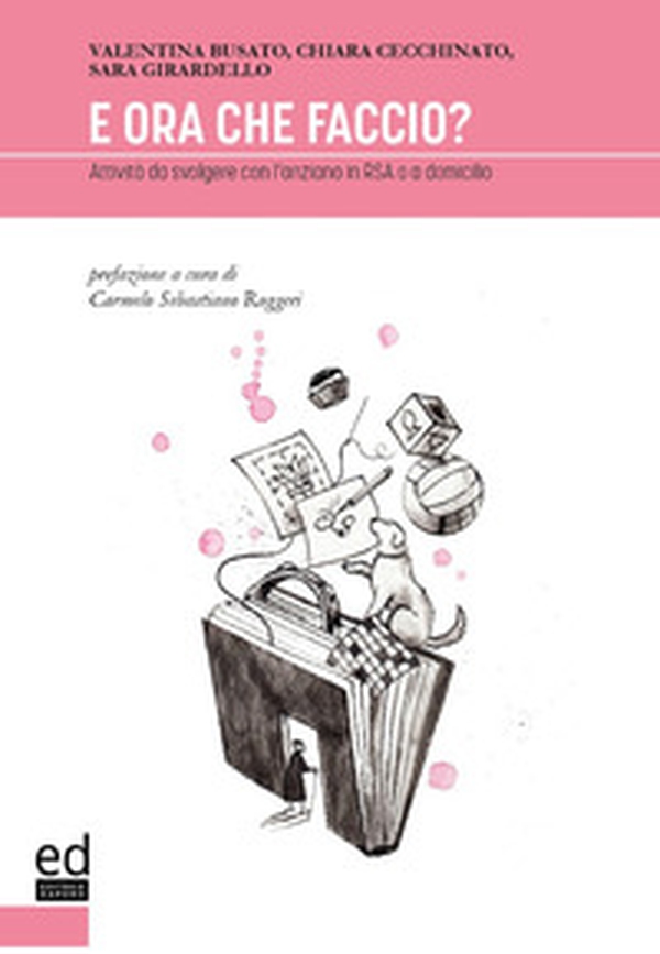 E ora che faccio? Attività da svolgere con l'anziano in RSA o a domicilio - Librerie.coop E ora che faccio? Attività da svolgere con l'anziano in RSA o a domicilio - Librerie.coop