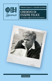 Credevo di essere felice. La matta voglia di vivere al massimo - Librerie.coop Credevo di essere felice. La matta voglia di vivere al massimo - Librerie.coop