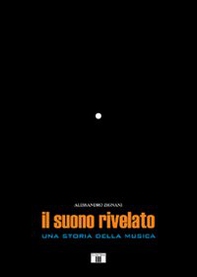 Il suono rivelato. Una storia della musica - Librerie.coop Il suono rivelato. Una storia della musica - Librerie.coop