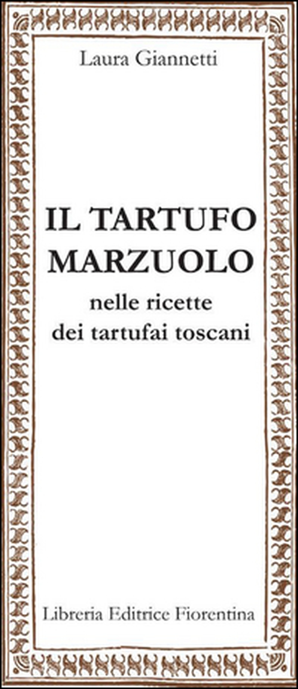 Il tartufo marzuolo nelle ricette dei tartufai toscani - Librerie.coop Il tartufo marzuolo nelle ricette dei tartufai toscani - Librerie.coop