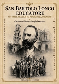 San Bartolo Longo educatore. Vita opere e attualità di una pedagogia della marginalità - Librerie.coop