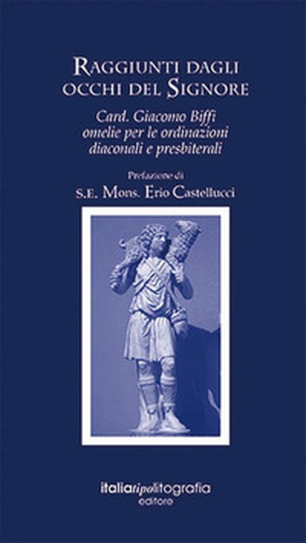 Raggiunti dagli occhi del signore. Card. Giacomo Biffi. Omelie per le ordinanze diaconali e presbiteriali - Librerie.coop Raggiunti dagli occhi del signore. Card. Giacomo Biffi. Omelie per le ordinanze diaconali e presbiteriali - Librerie.coop