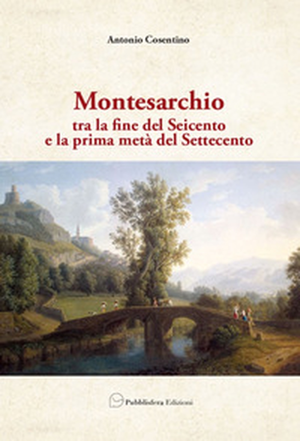 Montesarchio. Tra la fine del Seicento e la prima metà del Settecento - Librerie.coop Montesarchio. Tra la fine del Seicento e la prima metà del Settecento - Librerie.coop