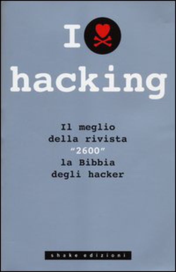 I love hacking. Il meglio della rivista «2600» la bibbia degli hacker - Librerie.coop I love hacking. Il meglio della rivista «2600» la bibbia degli hacker - Librerie.coop
