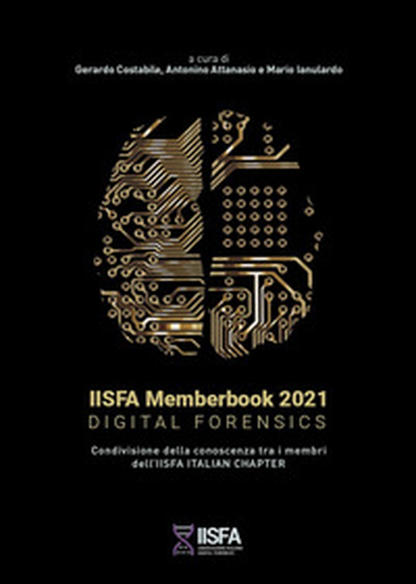 IISFA memberbook 2021 Digital Forensics. Condivisione della conoscenza tra i membri dell'IISFA Italian Chapter - Librerie.coop IISFA memberbook 2021 Digital Forensics. Condivisione della conoscenza tra i membri dell'IISFA Italian Chapter - Librerie.coop