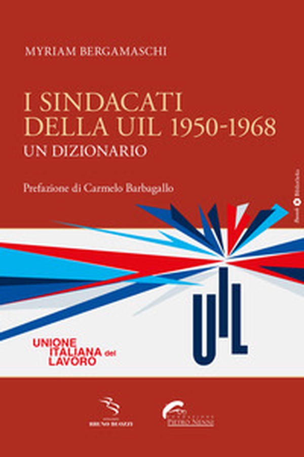 I sindacati della UIL 1950-1968. Un dizionario - Librerie.coop I sindacati della UIL 1950-1968. Un dizionario - Librerie.coop