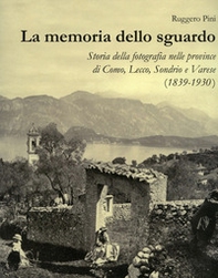 La memoria dello sguardo. Storia della fotografia nelle province di Como, Lecco, Sondrio, Varese (1839-1930) - Librerie.coop La memoria dello sguardo. Storia della fotografia nelle province di Como, Lecco, Sondrio, Varese (1839-1930) - Librerie.coop