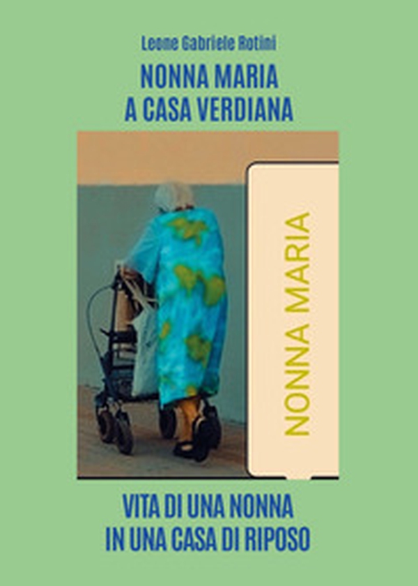 Nonna Maria a casa Verdiana. Vita di una nonna in una casa di riposo - Librerie.coop Nonna Maria a casa Verdiana. Vita di una nonna in una casa di riposo - Librerie.coop