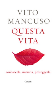 Questa vita. Conoscerla, nutrirla, proteggerla - Librerie.coop Questa vita. Conoscerla, nutrirla, proteggerla - Librerie.coop
