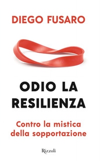 Odio la resilienza. Contro la mistica della sopportazione - Librerie.coop