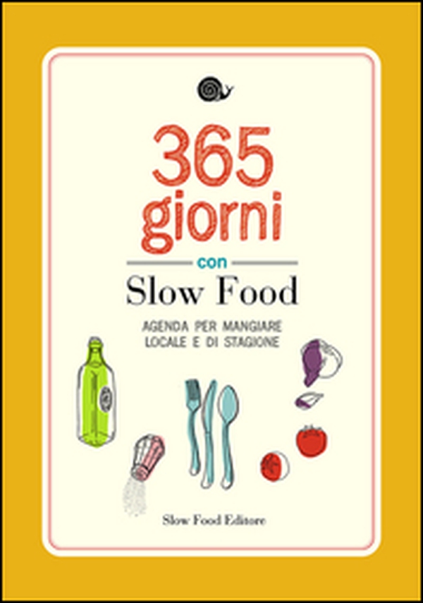 365 giorni con Slow Food. Agenda per mangiare locale e di stagione - Librerie.coop 365 giorni con Slow Food. Agenda per mangiare locale e di stagione - Librerie.coop