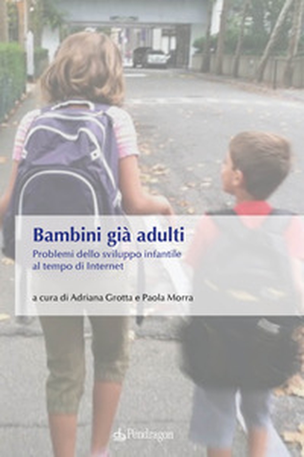 Bambini già adulti. Problemi dello sviluppo infantile al tempo di Internet - Librerie.coop Bambini già adulti. Problemi dello sviluppo infantile al tempo di Internet - Librerie.coop