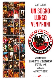Un sogno lungo vent'anni. Storia e storie di Rock in the Casbah Sanremo il festival rock più longevo del Ponente ligure - Librerie.coop