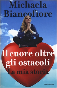 Il cuore oltre gli ostacoli. La mia storia - Librerie.coop