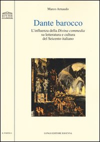 Dante barocco. L'influenza della Divina Commedia su letteratura e cultura del Seicento italiano - Librerie.coop