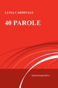 40 parole. #pensieropositivo - Librerie.coop