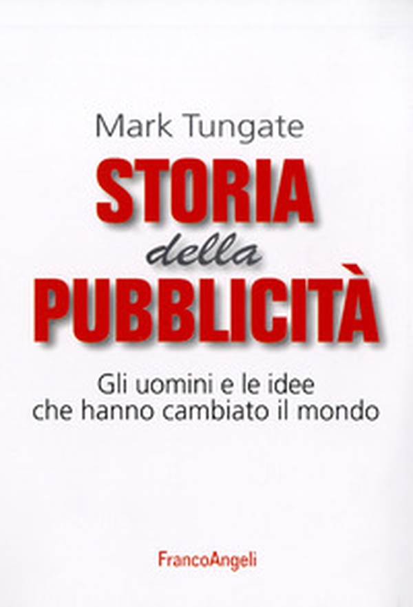 Storia della pubblicità. Gli uomini e le idee che hanno cambiato il mondo - Librerie.coop Storia della pubblicità. Gli uomini e le idee che hanno cambiato il mondo - Librerie.coop