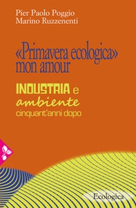 «Primavera ecologica» mon amour. Industria e ambiente cinquant'anni dopo - Librerie.coop
