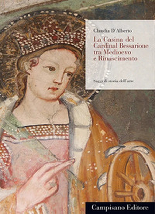 La Casina del Cardinal Bessarione tra Medioevo e Rinascimento - Librerie.coop La Casina del Cardinal Bessarione tra Medioevo e Rinascimento - Librerie.coop
