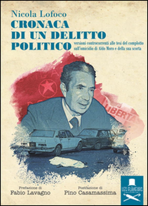Cronaca di un delitto politico. Versioni controcorrenti alle tesi del complotto sull'omicidio di Aldo Moro e della sua scorta - Librerie.coop Cronaca di un delitto politico. Versioni controcorrenti alle tesi del complotto sull'omicidio di Aldo Moro e della sua scorta - Librerie.coop