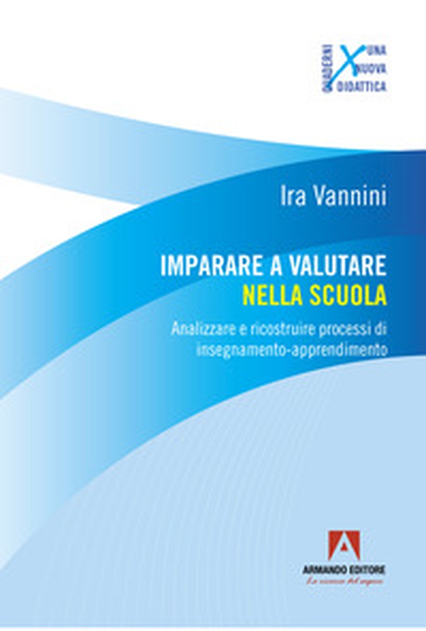 Imparare a valutare nella scuola. Analizzare e ricostruire processi di insegnamento-apprendimento - Librerie.coop Imparare a valutare nella scuola. Analizzare e ricostruire processi di insegnamento-apprendimento - Librerie.coop