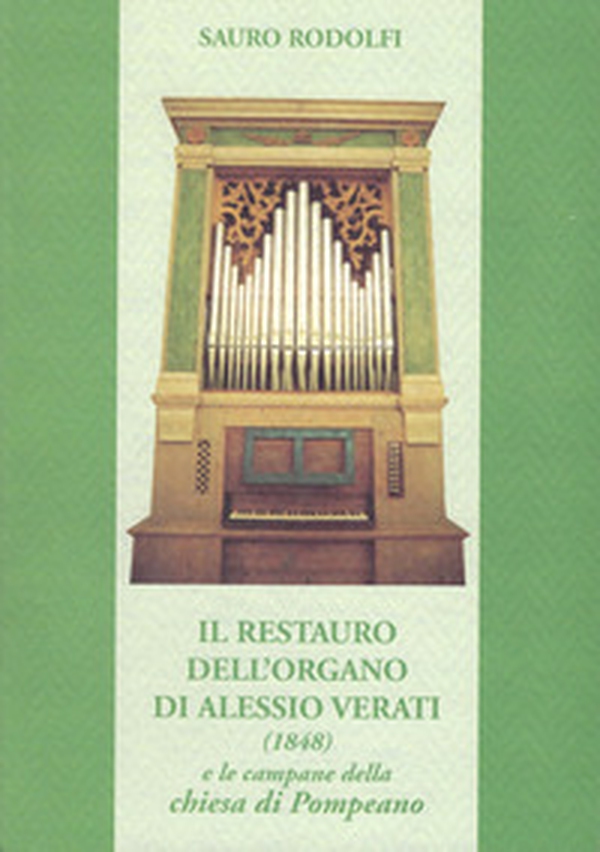 Il restauro dell'organo di Alessio Verati (1848) e le campane della chiesa di Pompeano - Librerie.coop Il restauro dell'organo di Alessio Verati (1848) e le campane della chiesa di Pompeano - Librerie.coop