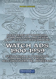 Watch Ads 1900-1959. Sessant'anni di pubblicità, comunicazione e design nell'orologeria del Novecento-Sixty years of promotion, communication and design in 20th Century watchmaking - Librerie.coop