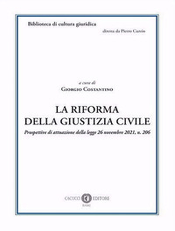 La riforma della giustizia civile. Prospettive di attuazione della legge 26 novembre 2021, n. 206 - Librerie.coop La riforma della giustizia civile. Prospettive di attuazione della legge 26 novembre 2021, n. 206 - Librerie.coop