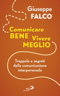 Comunicare bene, vivere meglio. Trappole e segreti della comunicazione interpersonale - Librerie.coop