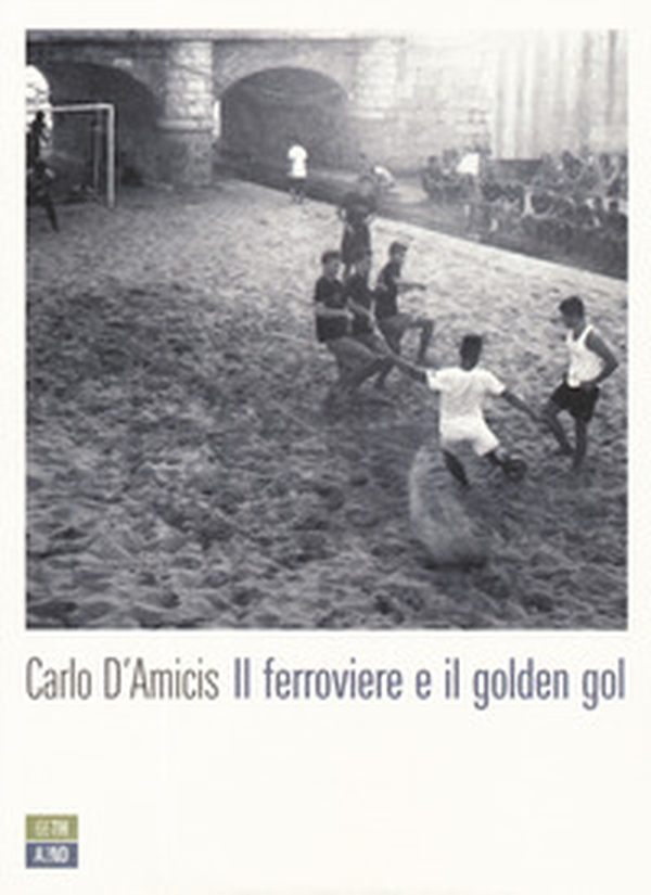 Il ferroviere e il golden gol - Librerie.coop Il ferroviere e il golden gol - Librerie.coop