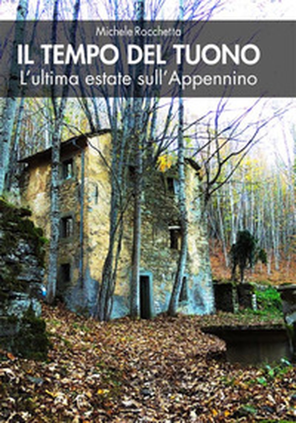 Il tempo del tuono. L'ultima estate sull'Appennino - Librerie.coop Il tempo del tuono. L'ultima estate sull'Appennino - Librerie.coop