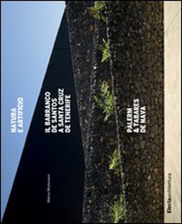 Natura e artificio. Il Barranco de Santos a Santa Cruz de Tenerife. Palerm & Tabares de Nava - Librerie.coop Natura e artificio. Il Barranco de Santos a Santa Cruz de Tenerife. Palerm & Tabares de Nava - Librerie.coop