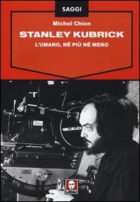 Stanley Kubrick. L'umano, né più né meno - Librerie.coop Stanley Kubrick. L'umano, né più né meno - Librerie.coop