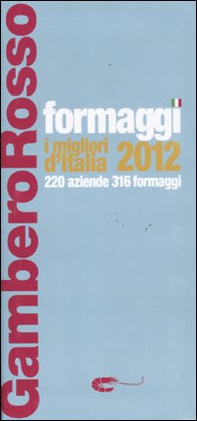 Formaggi. I migliori d'Italia 2012. 220 aziende 316 formaggi - Librerie.coop